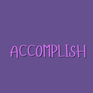 Accomplish