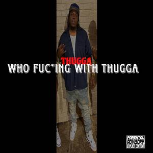 Who ****ing With Thugga