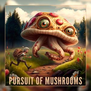 Pursuit of Mushrooms