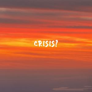 CRISIS?