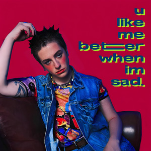 U Like Me Better When I'm Sad