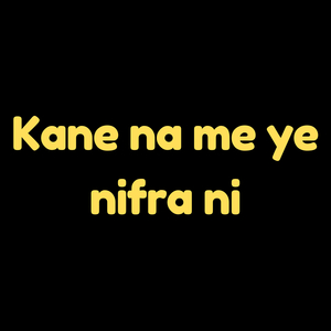 Kane Na Me Ye Nifra Ni