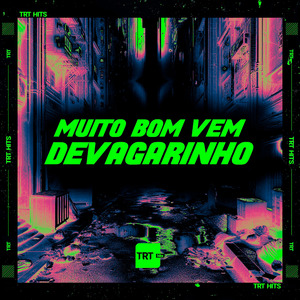 MUITO BOM, VEM DEVAGARINHO