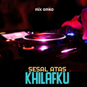 SESAL ATAS KHILAFKU
