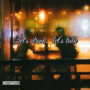 Let's drink ,let’s talk
