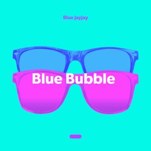 Blue Bubble, Pt. 1