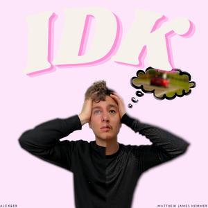 IDK (feat. ALEX&ER & Alex the Bavarian)