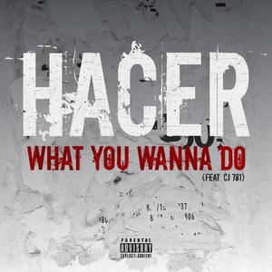 Hacer (What You Wanna Do) [feat. CJ 781]