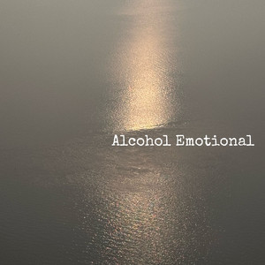 Alcohol Emotional(有用没用.)