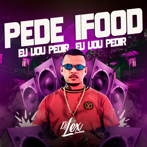 PEDE IFOOD , EU VOU PEDIR EU VOU PEDIR