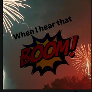When I Hear That Boom!