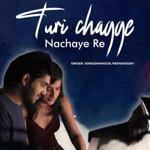 Turi Chagge Nachaye Re