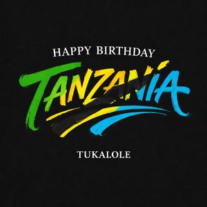 HAPPY BIRTHDAY TANZANIA