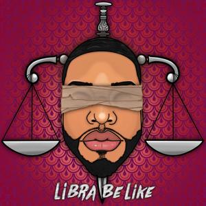 Libra Be Like