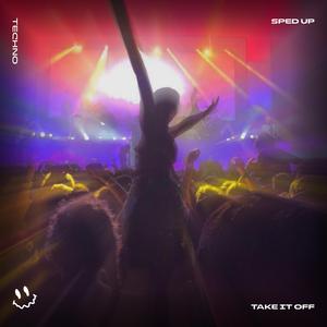 TAKE IT OFF (TECHNO SPED UP)