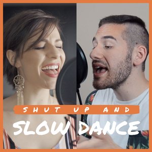 Shut Up And Slow Dance