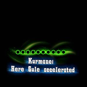 Kurmanci Here Gule Accelerated
