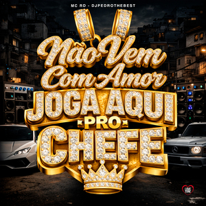Não Vem Com Amor Joga Aqui pro Chefe