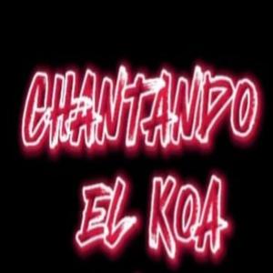 CHANTANDO EL KOA