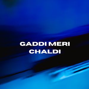 Gaddi meri Chaldi