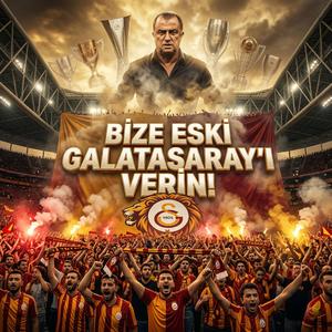 Galatasaray _ BİZE ESKİ GALATASARAY'I VERİN