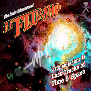 The Sonic Adventures of the Flu & Amp, Transmission 1: Lost Tracks of Time & Space
