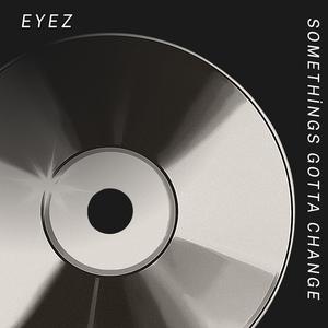 SOMETHINGS GOTTA CHANGE