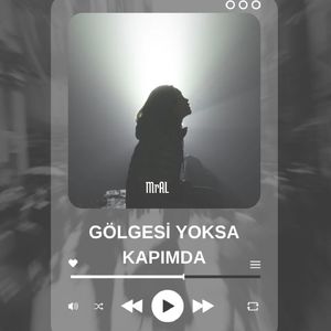 Gölgesi Yoksa Kapımda