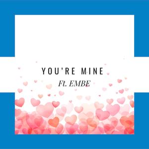 You're Mine (feat. Embe)