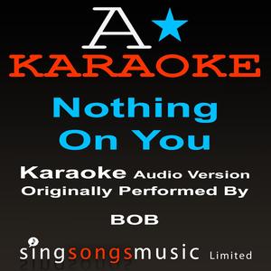 Nothin' On You (Originally Performed By B.O.B feat. Bruno Mars) {Karaoke Audio Version}
