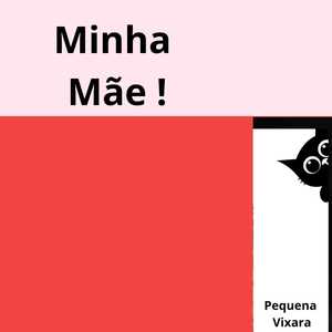 Minha Mãe!