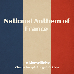 Claude Joseph, Rouget de Lisle:La Marseillaise (National Anthem of France)