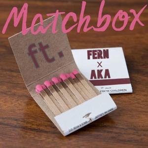 Matchbox (feat. Fern Enley & akaFayaven)