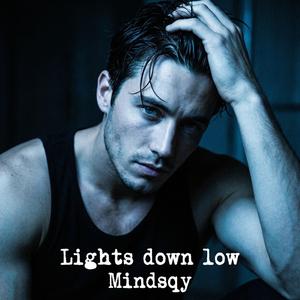 Lights down low