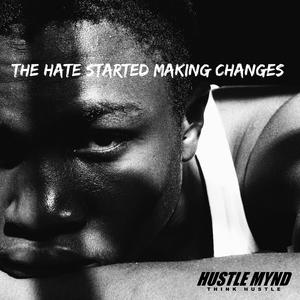 The Hate Started Making Changes