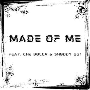 Made Of Me (feat. Che Dolla & Shoddy Boi)