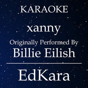 xanny (Originally Performed by Billie Eilish) [Karaoke No Guide Melody Version]