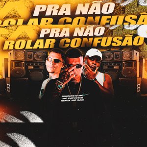 Pra Não Rolar Confusão