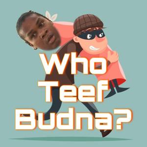 Who Teef Budna? (feat. OCG DeMz)