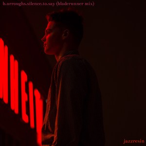 B.Urroughs.Silence.To.Say (Bladerunner Mix) [feat. William S. Burroughs]