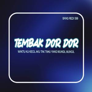 WAKTU KU KECIL AKU TAK TAHU YANG MUNGIL MUNGIL - TEMBAK DOR DOR