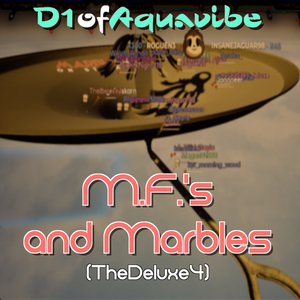 M.F.'s and Marbles (TheDeluxe4)
