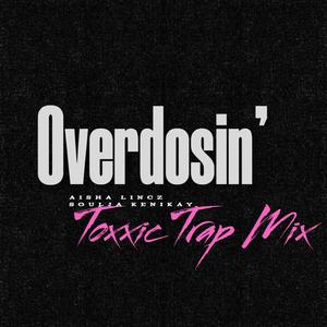 Overdosin' (TOXXIC TRAP MIX) (feat. Aisha Lincz)