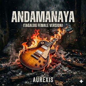 ANDAMANAYA (FEMALE TAGALOG VERSION )