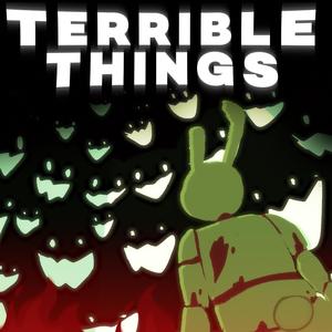 TERRIBLE THINGS