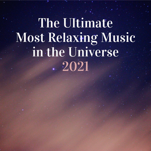 The Ultimate Most Relaxing Music in the Universe