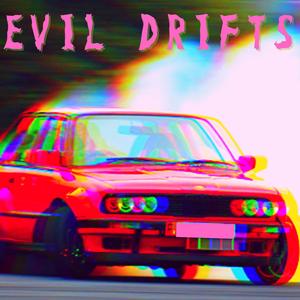 EVIL DRIFTS