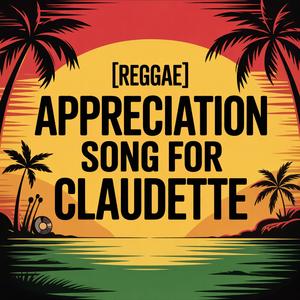 Claudette Appreciation Song (Reggae)