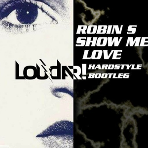 Show Me Love (Loudar Hardstyle Bootleg)