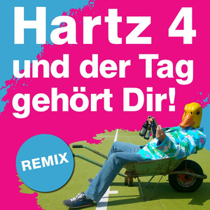 Hartz 4 und der Tag gehört dir (Remix)